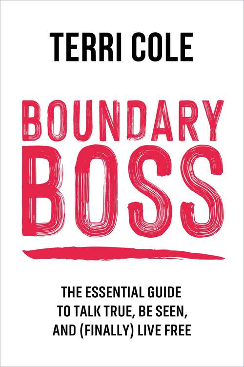 Book cover of Boundary Boss: The Essential Guide to Talk True, Be Seen, and (Finally) Live Free