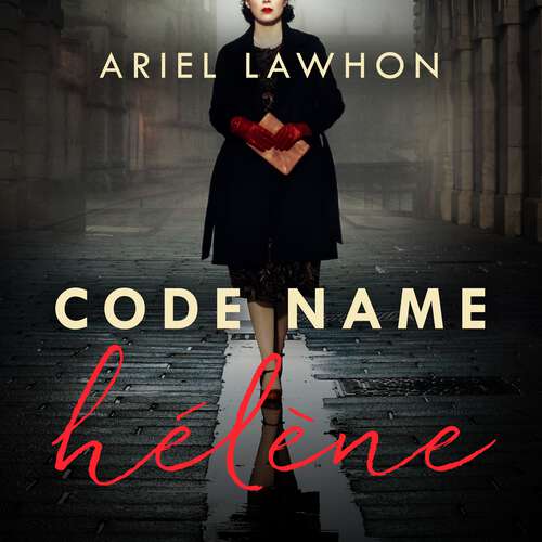 Book cover of Code Name Hélène : Inspired by the gripping true story of World War 2 spy Nancy Wake