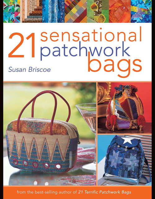 Book cover of 21 Sensational Patchwork Bags: From The Best-selling Author Of 21 Terrific Patchwork Bags