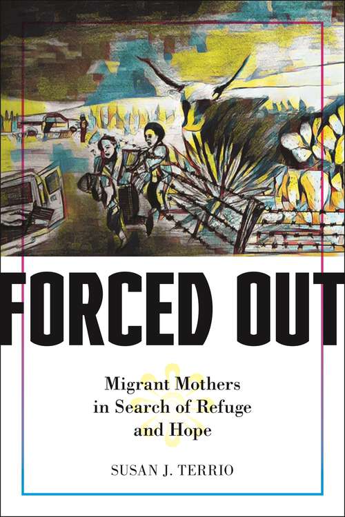 Book cover of Forced Out: Migrant Mothers in Search of Refuge and Hope