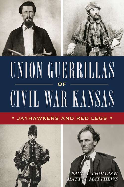 Book cover of Union Guerrillas of Civil War Kansas: Jayhawkers and Red Legs (Civil War Series)