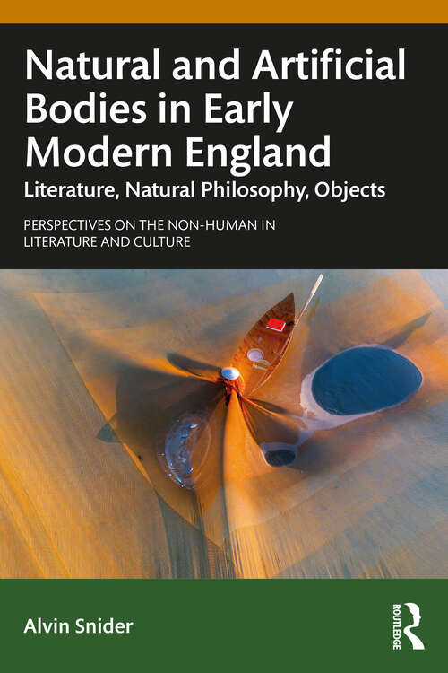 Book cover of Natural and Artificial Bodies in Early Modern England: Literature, Natural Philosophy, Objects (Perspectives on the Non-Human in Literature and Culture)