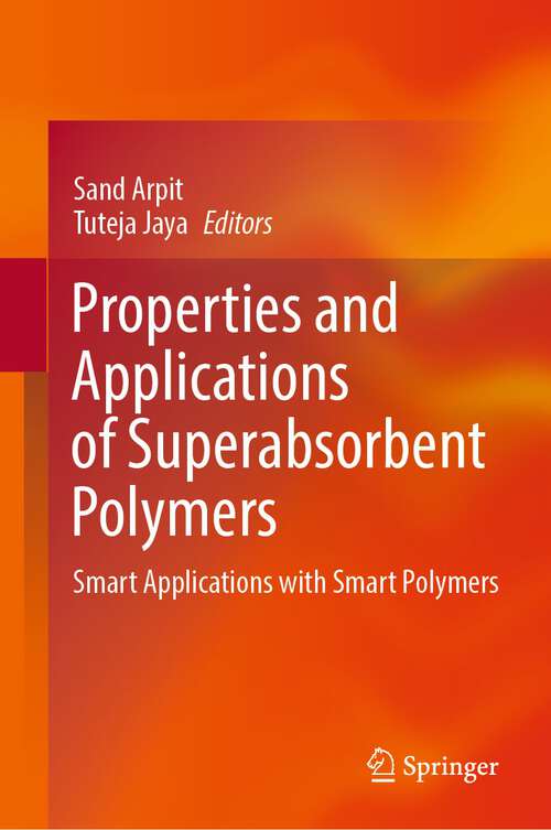 Book cover of Properties and Applications of Superabsorbent Polymers: Smart Applications with Smart Polymers (1st ed. 2023)