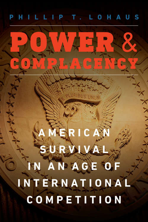 Book cover of Power and Complacency: American Survival in an Age of International Competition