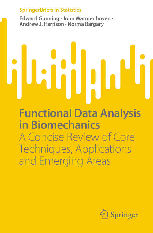 Book cover of Functional Data Analysis in Biomechanics: A Concise Review of Core Techniques, Applications and Emerging Areas (2024) (SpringerBriefs in Statistics)