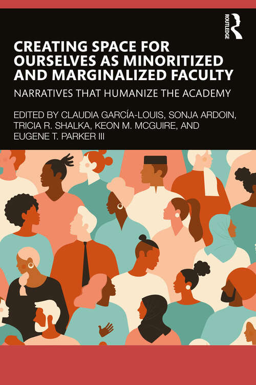 Book cover of Creating Space for Ourselves as Minoritized and Marginalized Faculty: Narratives that Humanize the Academy