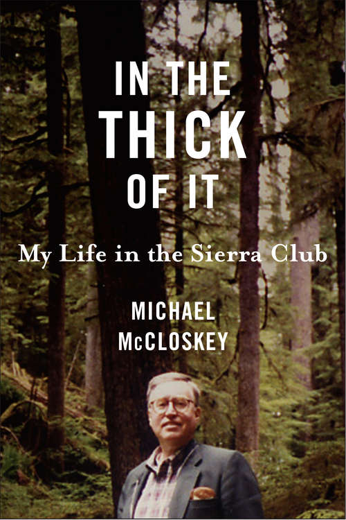 Book cover of In the Thick of It: My Life in the Sierra Club