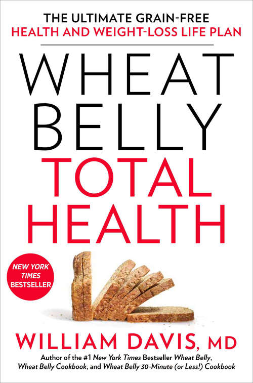 Book cover of Wheat Belly Total Health: The Ultimate Grain-Free Health and Weight-Loss Life Plan (Wheat Belly)