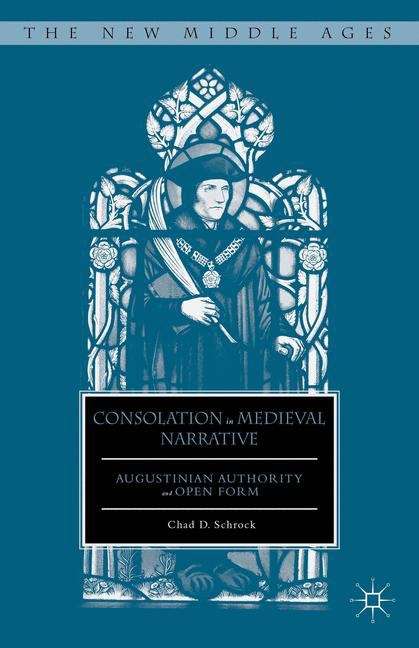 Book cover of Consolation in Medieval Narrative: Augustinian Authority and Open Form (The New Middle Ages)