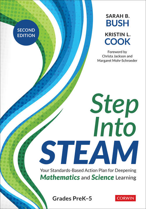 Book cover of Step Into STEAM, Grades PreK-5: Your Standards-Based Action Plan for Deepening Mathematics and Science Learning (Second Edition (Revised Edition))