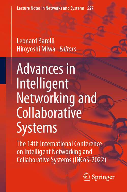 Book cover of Advances in Intelligent Networking and Collaborative Systems: The 14th International Conference on Intelligent Networking and Collaborative Systems (INCoS-2022) (1st ed. 2022) (Lecture Notes in Networks and Systems #527)