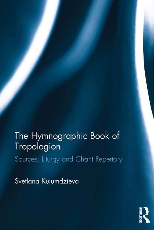 Book cover of The Hymnographic Book of Tropologion: Sources, Liturgy and Chant Repertory