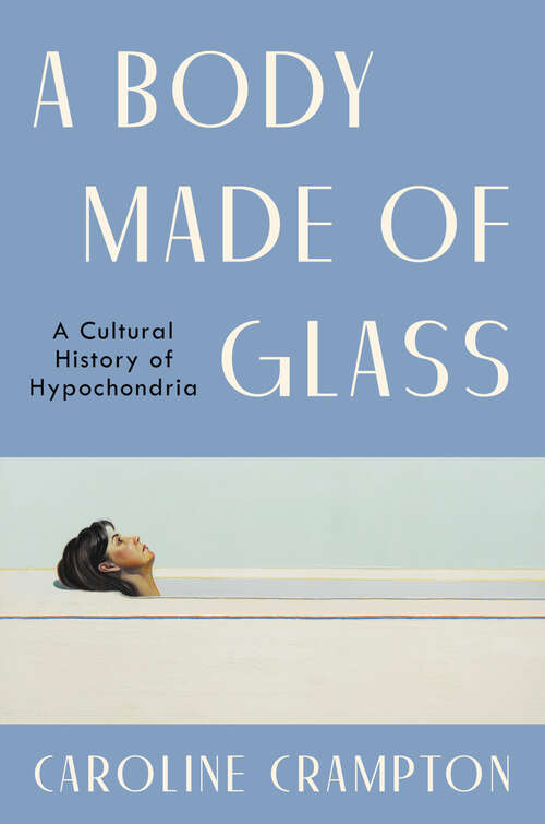 Book cover of A Body Made of Glass: A Cultural History of Hypochondria
