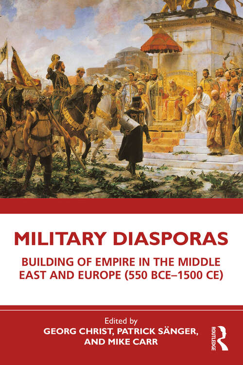 Book cover of Military Diasporas: Building of Empire in the Middle East and Europe (550 BCE-1500 CE)