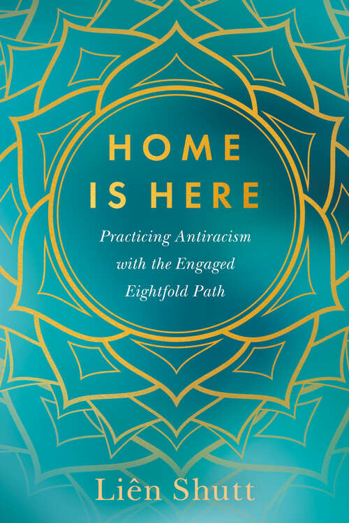 Book cover of Home Is Here: Practicing Antiracism with the Engaged Eightfold Path