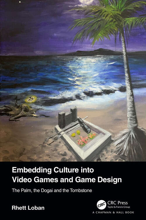 Book cover of Embedding Culture into Video Games and Game Design: The Palm, the Dogai and the Tombstone