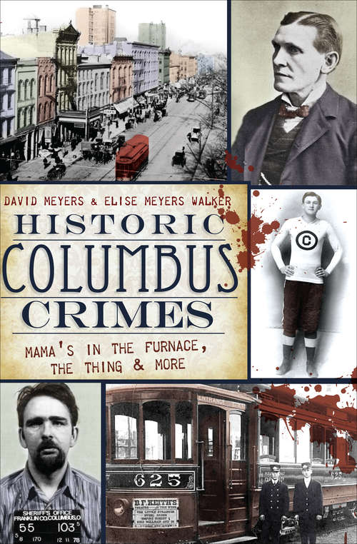 Book cover of Historic Columbus Crimes: Mama's in the Furnace, the Thing & More (Murder And Mayhem Ser.)