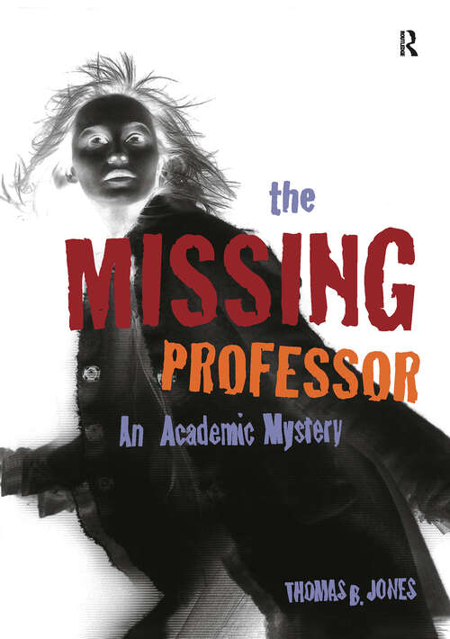 Book cover of The Missing Professor: An Academic Mystery / Informal Case Studies / Discussion Stories for Faculty Development, New Faculty Orientation and Campus Conversations