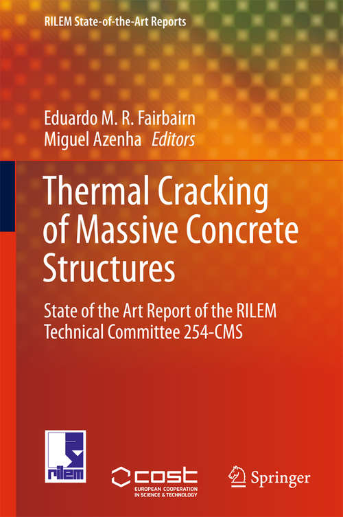 Book cover of Thermal Cracking of Massive Concrete Structures: State Of The Art Report Of The Rilem Technical Committee 254-cms (1st ed. 2019) (RILEM State-of-the-Art Reports #27)