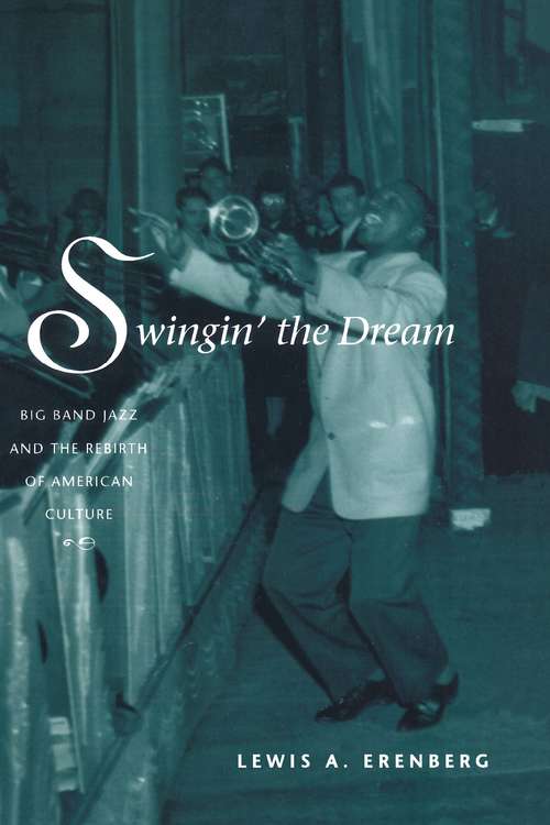 Book cover of Swingin' The Dream: Big Band Jazz And The Rebirth Of American Culture