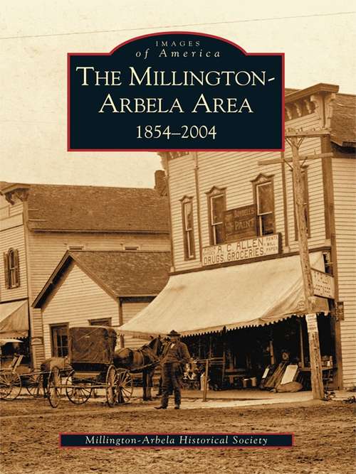 Book cover of Millington-Arbela Area 1854-2004, The: 1854-2004 (Images of America)