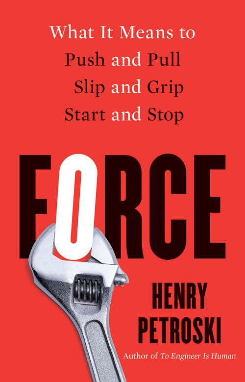 Book cover of Force: What It Means to Push and Pull, Slip and Grip, Start and Stop