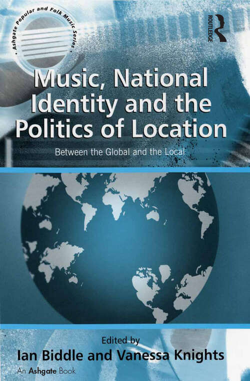 Book cover of Music, National Identity and the Politics of Location: Between the Global and the Local (Ashgate Popular and Folk Music Series)
