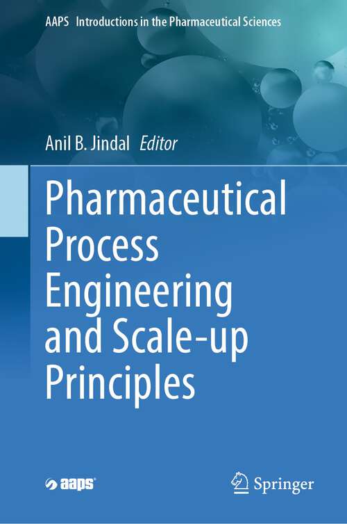 Book cover of Pharmaceutical Process Engineering and Scale-up Principles (1st ed. 2023) (AAPS Introductions in the Pharmaceutical Sciences #13)