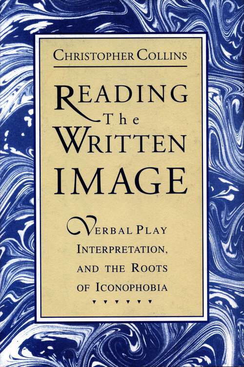 Book cover of Reading the Written Image: Verbal Play, Interpretation, and the Roots of Iconophobia (G - Reference, Information and Interdisciplinary Subjects)