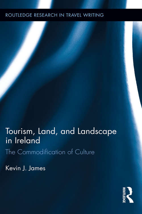 Book cover of Tourism, Land and Landscape in Ireland: The Commodification of Culture (Routledge Research in Travel Writing #9)