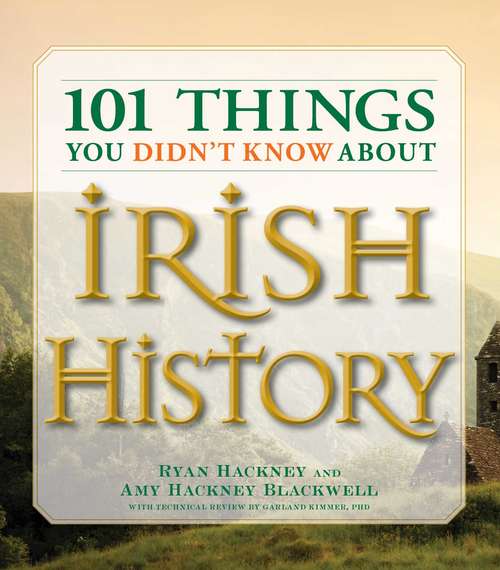 Book cover of 101 Things You Didn't Know About Irish History: The People, Places, Culture, and Tradition of the Emerald Isle (101 Things Series)