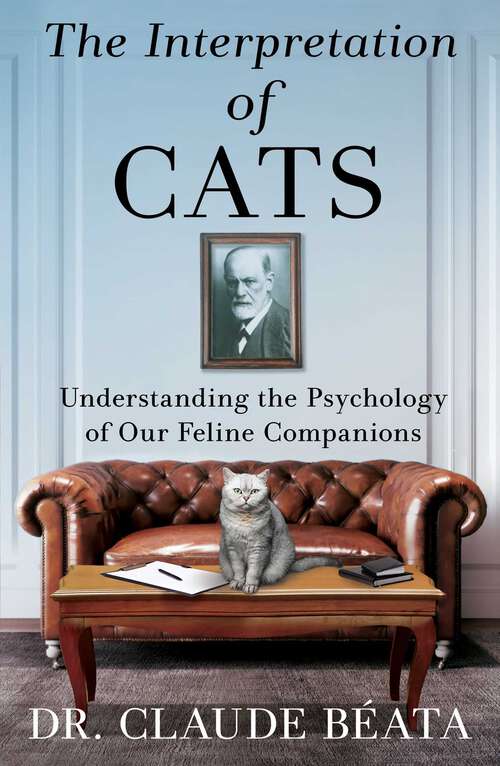 Book cover of The Interpretation of Cats: Understanding the Psychology of Our Feline Companions