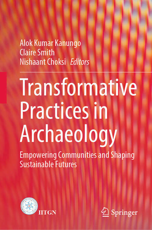 Book cover of Transformative Practices in Archaeology: Empowering Communities and Shaping Sustainable Futures (2024)