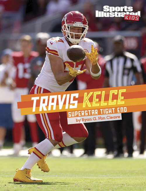 Book cover of Travis Kelce: Superstar Tight End (Sports Illustrated Kids Stars Of Sports Ser.)