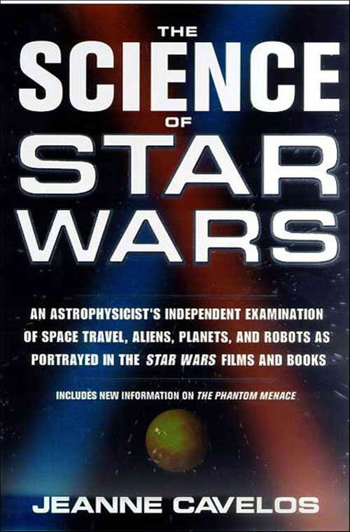 Book cover of The Science of Star Wars: An Astrophysicist's Independent Examination of Space Travel, Aliens, Planets, and Robots as Portrayed in the Star Wars Films and Books