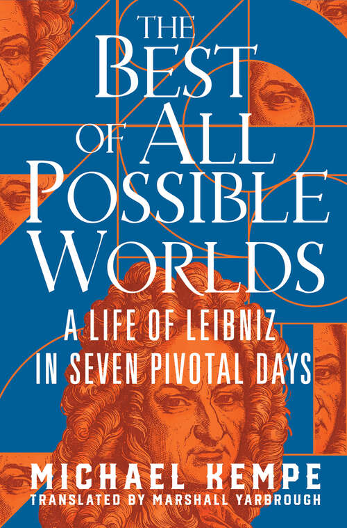 Book cover of The Best of All Possible Worlds: A Life of Leibniz in Seven Pivotal Days