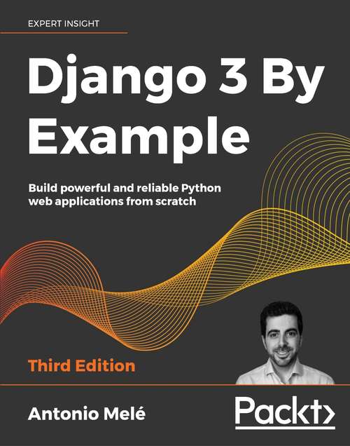 Book cover of Django 3 By Example: Build powerful and reliable Python web applications from scratch, 3rd Edition