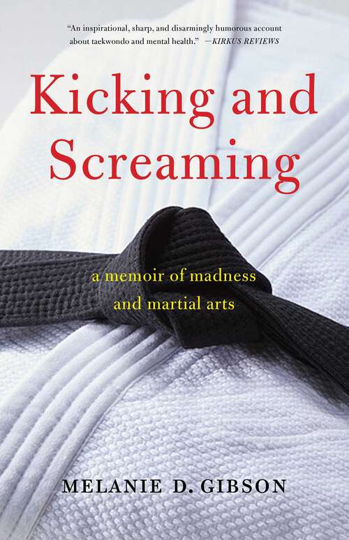 Book cover of Kicking and Screaming: A Memoir of Madness and Martial Arts