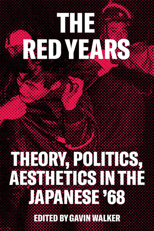Book cover of The Red Years: Theory, Politics, and Aesthetics in the Japanese '68
