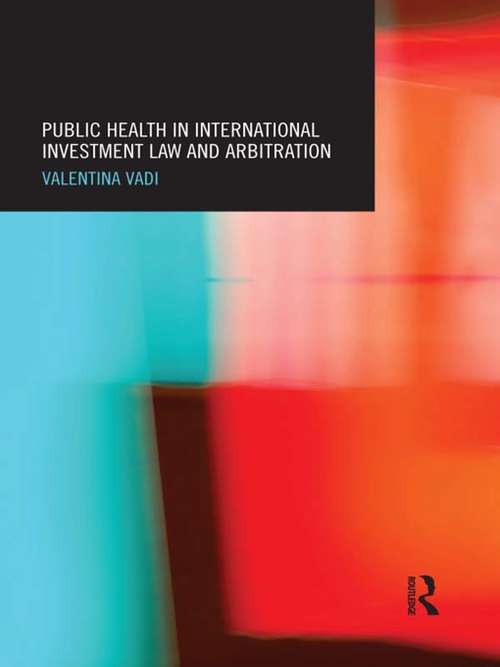 Book cover of Public Health in International Investment Law and Arbitration (Routledge Research in International Economic Law)