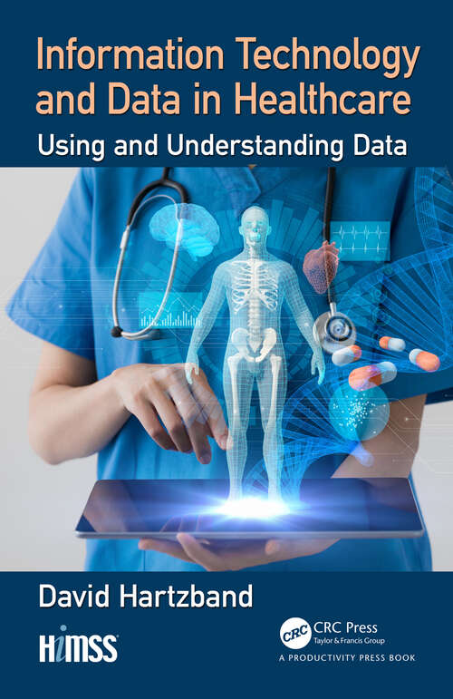 Book cover of Information Technology and Data in Healthcare: Using and Understanding Data (HIMSS Book Series)