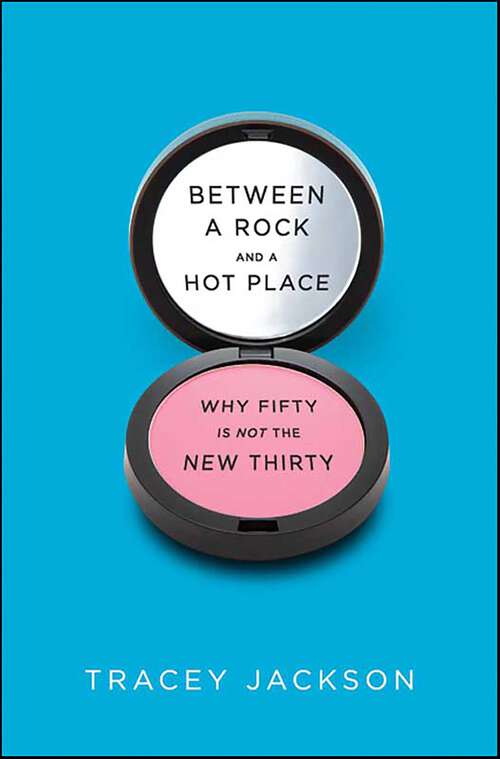 Book cover of Between a Rock and a Hot Place: Why Fifty Is the New Fifty