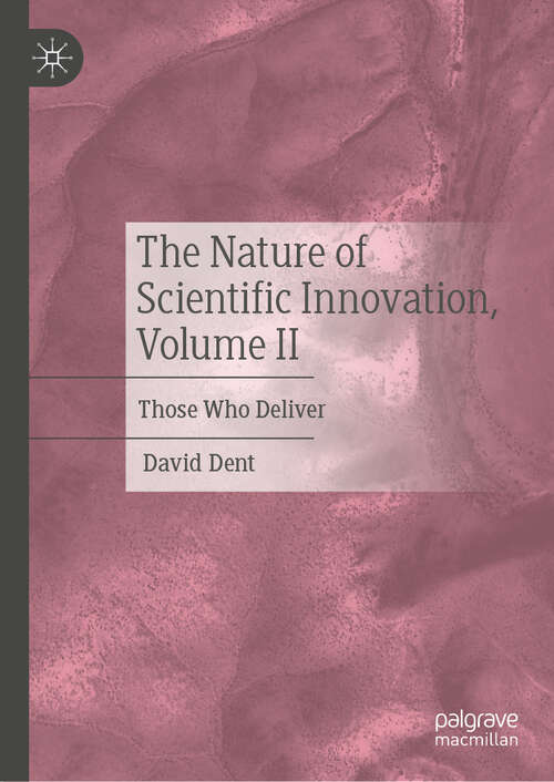 Book cover of The Nature of Scientific Innovation, Volume II: Those Who Deliver