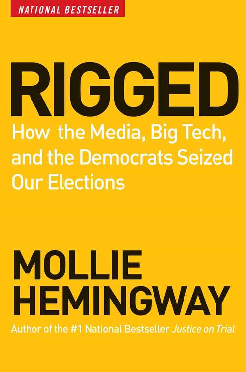 Book cover of Rigged: How the Media, Big Tech, and the Democrats Seized Our Elections