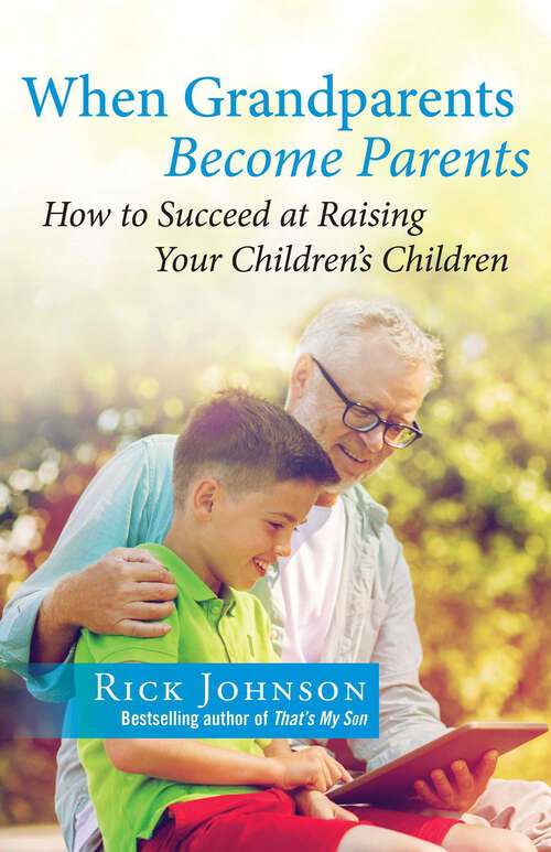 Book cover of When Grandparents Become Parents: How to Succeed at Raising Your Children's Children