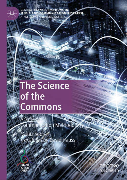 Book cover of The Science of the Commons: A Note on Communication Methodology (1st ed. 2019) (Global Transformations in Media and Communication Research - A Palgrave and IAMCR Series)