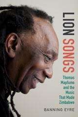 Book cover of Lion Songs: Thomas Mapfumo and the Music That Made Zimbabwe