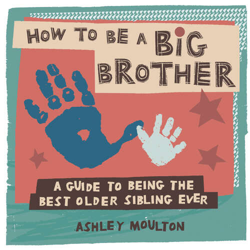 Book cover of How to Be a Big Brother: A Guide to Being the Best Older Sibling Ever