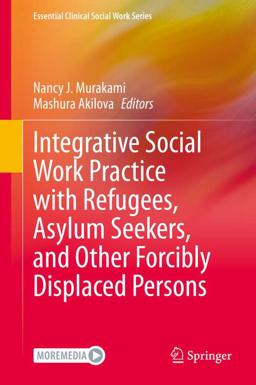 Book cover of Integrative Social Work Practice with Refugees, Asylum Seekers, and Other Forcibly Displaced Persons (1st ed. 2023) (Essential Clinical Social Work Series)