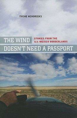 Book cover of The Wind Doesn't Need a Passport: Stories from the U. S. -Mexico Borderlands